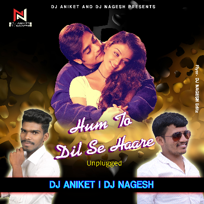 Hum To Dil Se Haare (Unplugged) Dj Aniket & Nagesh